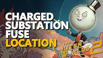 Charged Substation Fuse Location The Outer Worlds 2
