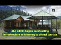 Jk admin begins constructing infrastructure in kokernag to attract tourists