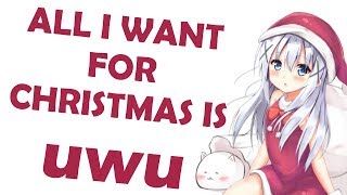 All I want for Christmas is uwu