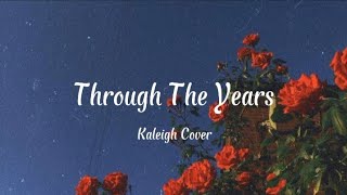 Through the years (lyrics) - Kaleigh cover