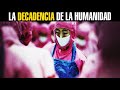 La DECADENCIA de la Humanidad