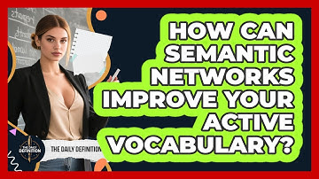 How Can Semantic Networks Improve Your Active Vocabulary? - The Daily Definition