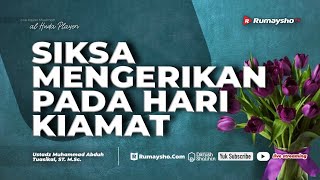 Siksa Mengerikan pada Hari Kiamat- Ustadz Dr. Muhammad Abduh Tuasikal, M.Sc.