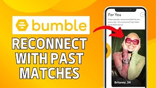 How to Reconnect with Past Bumble Match 2024?