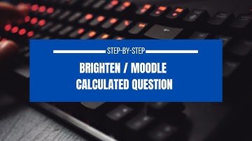 Step-by-step Brighten / Moodle Calculated Question