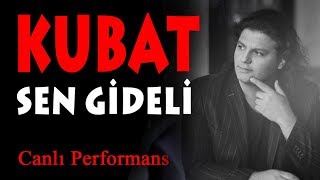 Kubat - Sen Gideli (Canlı Performans)