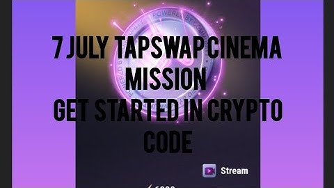 7 JULY TAPSWAP CINEMA MISSION CODE | GET STARTED IN CRYPTO MISSION CODE |