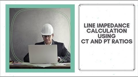 Line Impedance Calculation using CT and PT Ratios