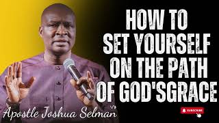 Apostle Joshua Selman  - How to Set Yourself on the Path of God's Grace