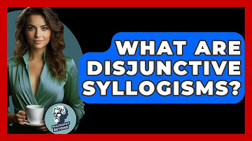 What Are Disjunctive Syllogisms? - Philosophy Beyond