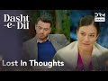 Kis Kay Khiyalon Mein Ghoom Ho? | Dasht-e-Dil | Turkish Drama In Urdu | UG21