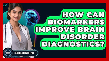 How Can Biomarkers Improve Brain Disorder Diagnostics? - Neurotech Insight Pro
