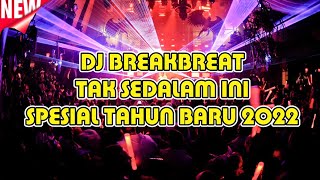 DJ TAK SEDALAM INI BREAKBREAT TERBARU 2022 - GILA INI LAGU MELINTIR !!!