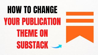 How to Change Your Publication Theme on Substack – Full Guide