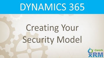 DYNAMICS 365: Creating your Security Model