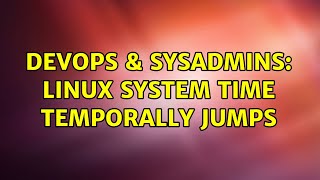 DevOps & SysAdmins: linux system time temporally jumps (2 Solutions!!) Net Worth