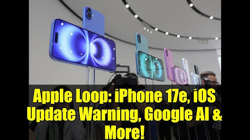 Apple Loop: iPhone 17e, iOS Update Warning, Google AI & More!