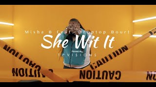 Misha B Ft. Droptop Bourt - She Wit It (Music Video)