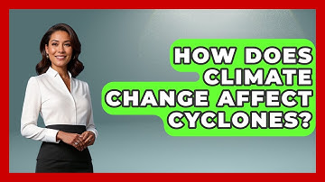 How Does Climate Change Affect Cyclones? - Weather Watchdog
