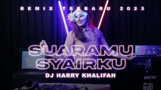 DJ Harry Khalifah - SUARAMU SYAIRKU REMIX TERBARU 2023