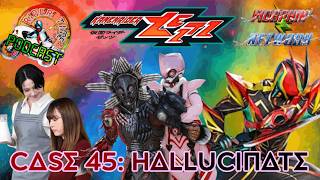 Rider Time Podcast: Kamen Rider Zeztz Episode 45: Case 45:Hallucinate