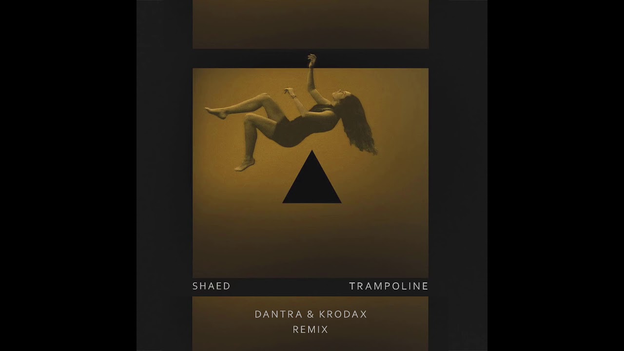 SHAED – Trampoline (DANTRA & KrodaX RMX)