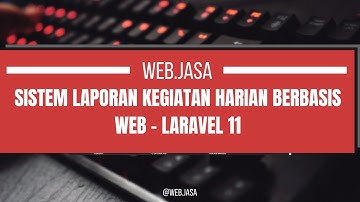 Sistem Laporan Kegiatan Harian Berbasis Web Laravel 11