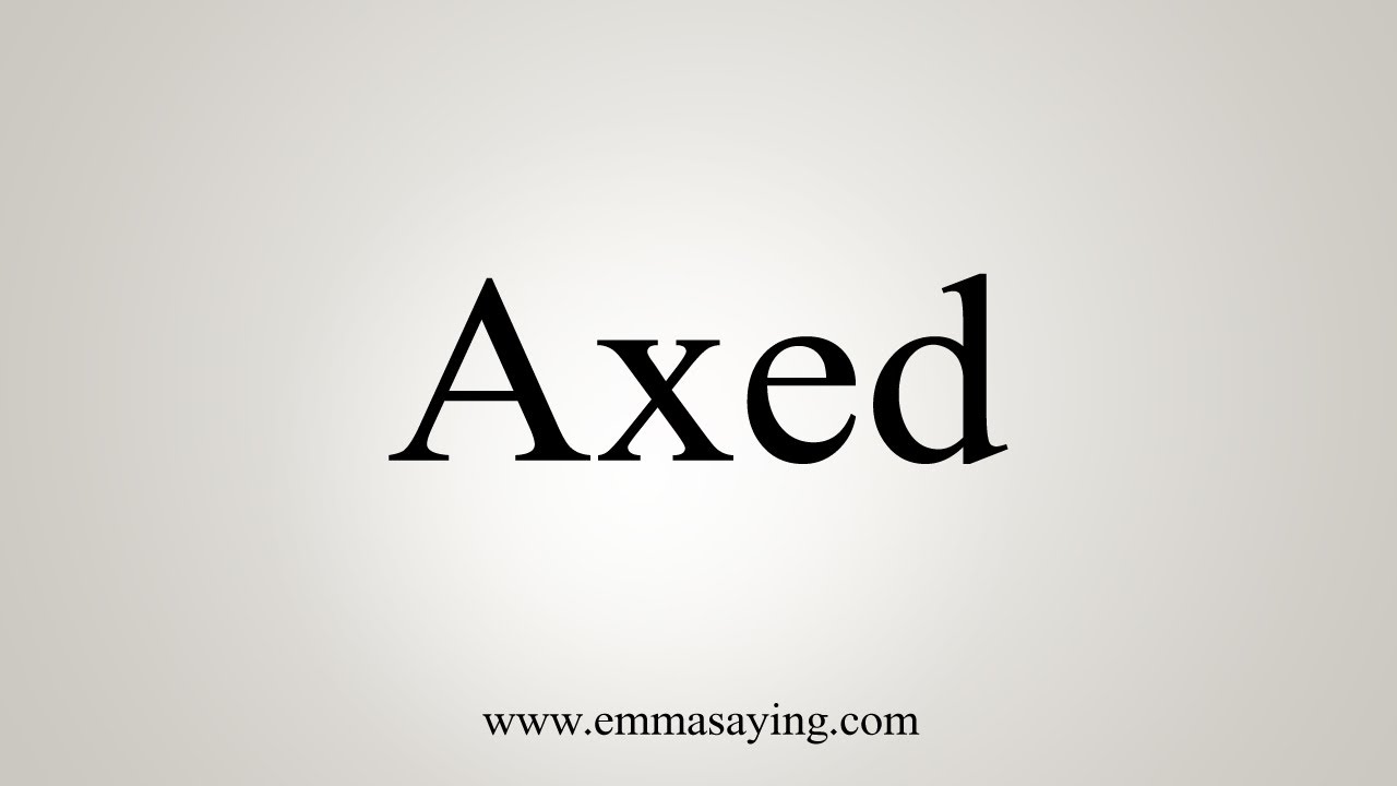 How To Say Axed YouTube