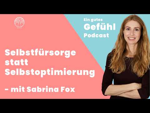 Selbstfürsorge statt Selbstoptimierung - mit Sabrina Fox