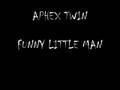 APHEX TWIN FUNNY LITTLE MAN