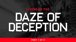 Living In The Daze Of Deception  Part 1