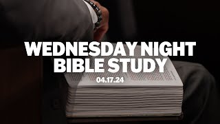 Wednesday Night Bible Study | April 17, 2024