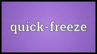 Quick-freeze Meaning