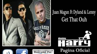 Juan Magan Ft Dyland Y Lenny - Get That Ouh (Deejay Harry)