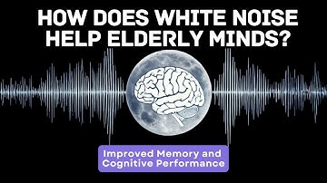 How White Noise Benefits Elderly? Sleep, Clam Mind and Cognitive Benefits