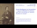 From Budapest To Jerusalem Ignaz Goldziher S Library And The Founding Of Islamic Studies In Israel From Budapest To Jerusalem Ignaz Goldziher S Library And The Founding Of Islamic Studies In Israel