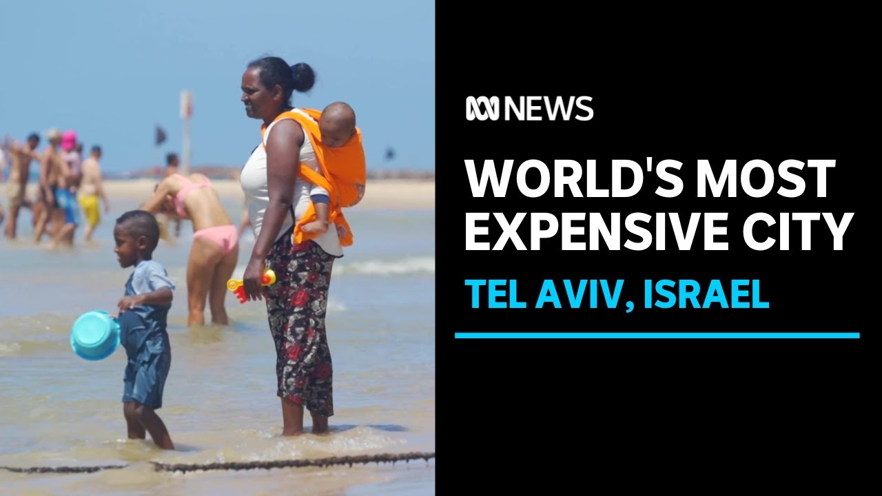 Locals Struggle As Tel Aviv Becomes World s Most Expensive City ABC