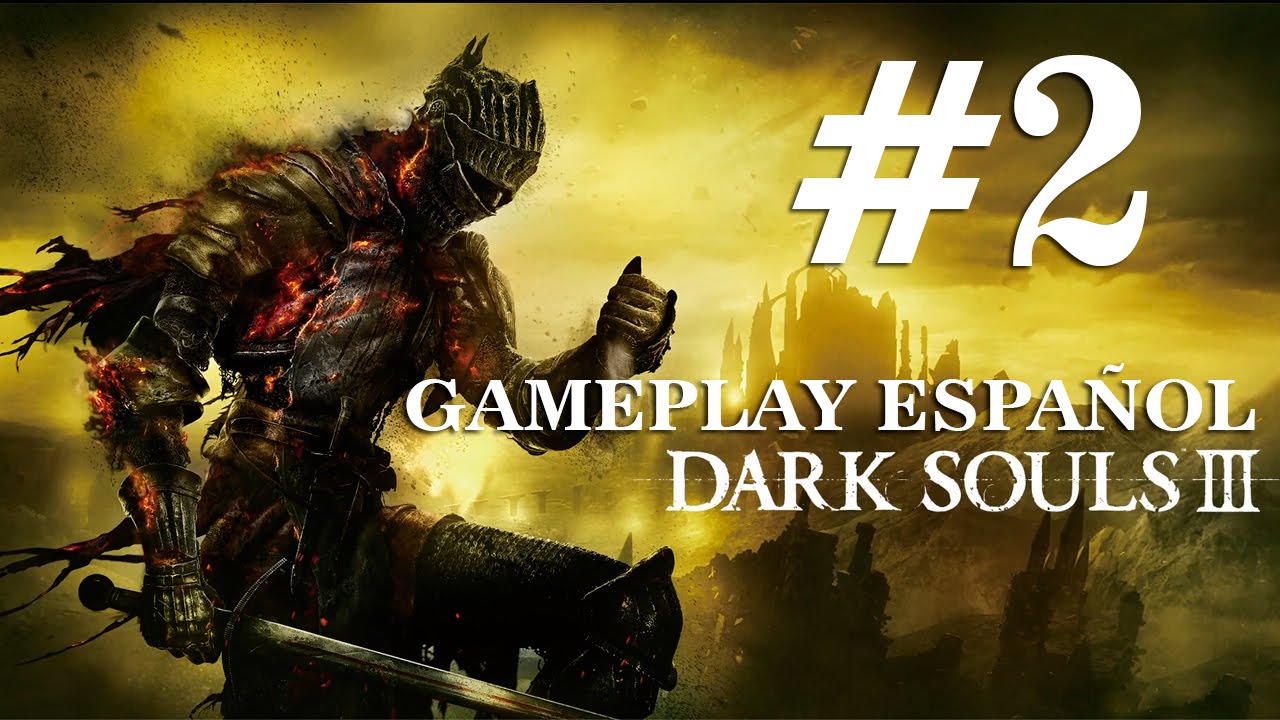 Dark Souls 3 gameplay español 2, manqueando un poco YouTube