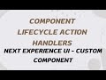 Component Lifecycle Action Handlers | Custom Component | Next Experience UI | UI Builder | D12