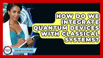 How Do We Integrate Quantum Devices With Classical Systems? - Quantum Tech Explained