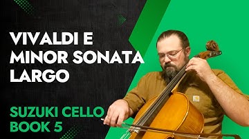 Vivaldi E Minor Sonata: Suzuki Cello Book 5 Lesson
