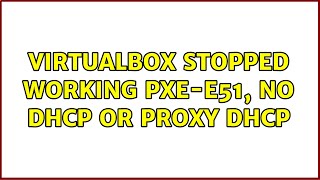 Virtualbox stopped working PXE-E51, No DHCP or Proxy DHCP