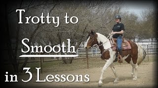 Trotty to Smooth in 3 Lessons