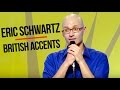 Eric schwartz stand up  british accents
