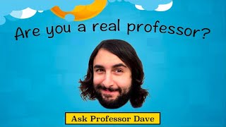 Ask Professor Dave #2: Are You A Real Professor?