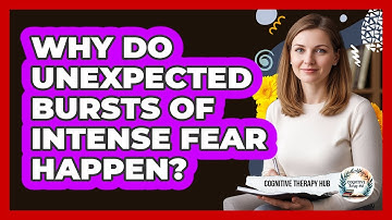 Why Do Unexpected Bursts Of Intense Fear Happen?