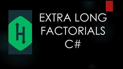 Coding Problem - Extra Long Factorials - HackerRank - C#