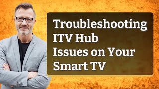 Troubleshooting ITV Hub Issues on Your Smart TV
