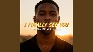 I Finally See You