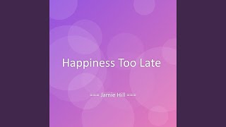 Happiness Too Late